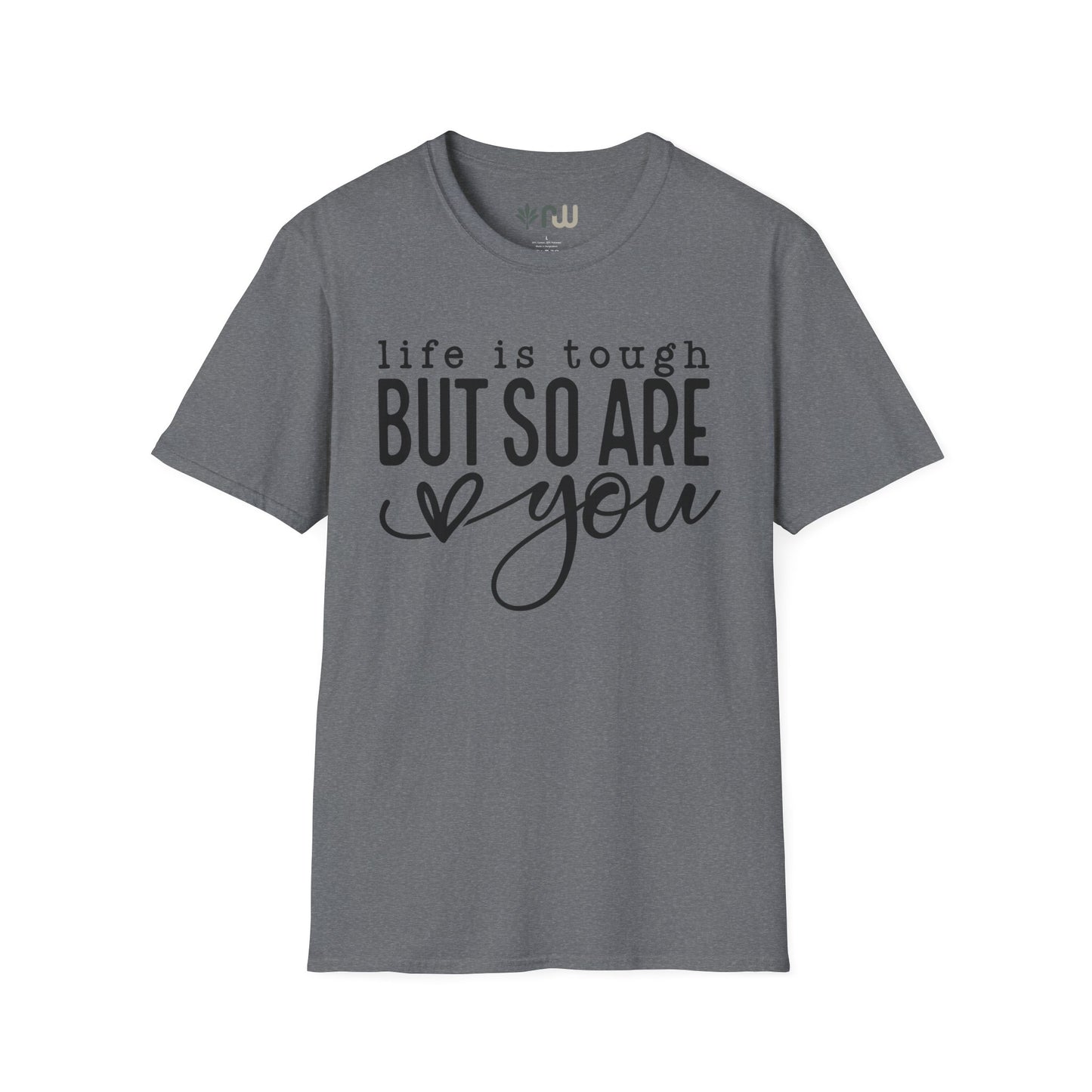 "Life is Tough but so are You" Softstyle T-Shirt