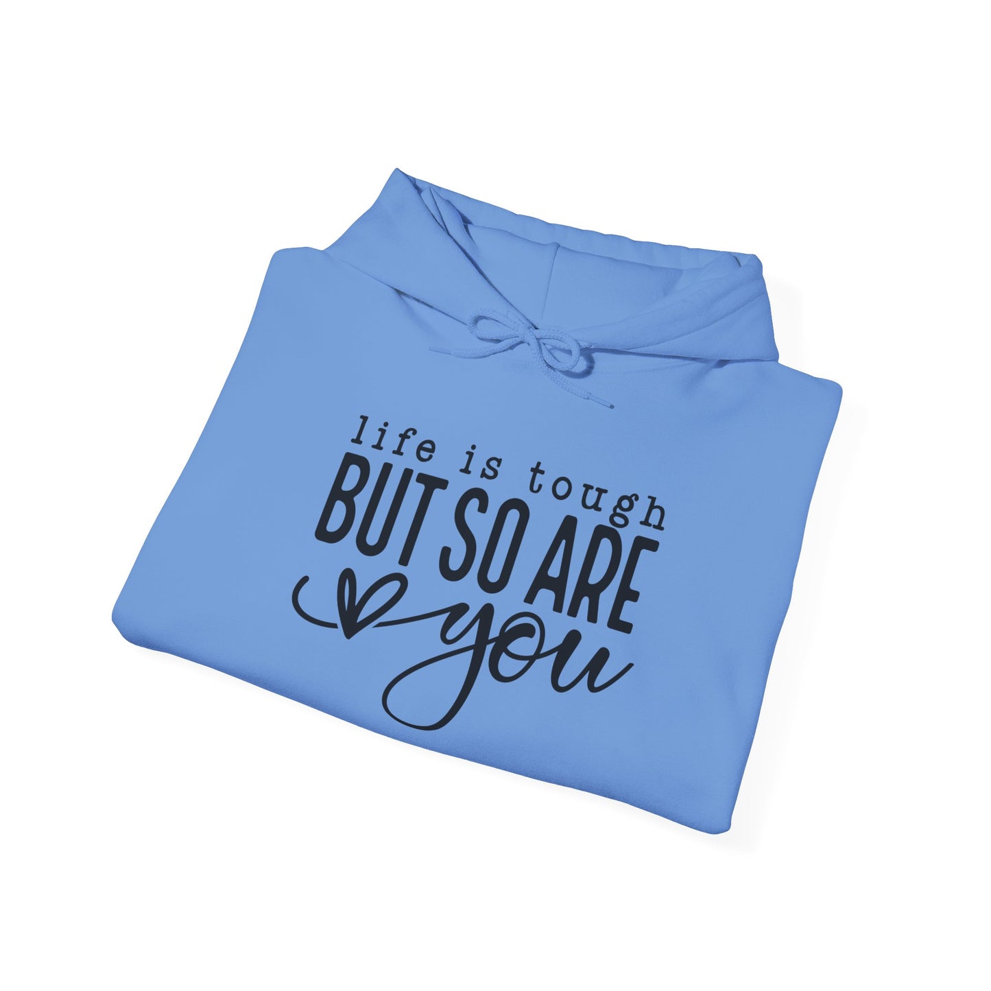 "Life is Tough but so are You" Hooded Sweatshirt