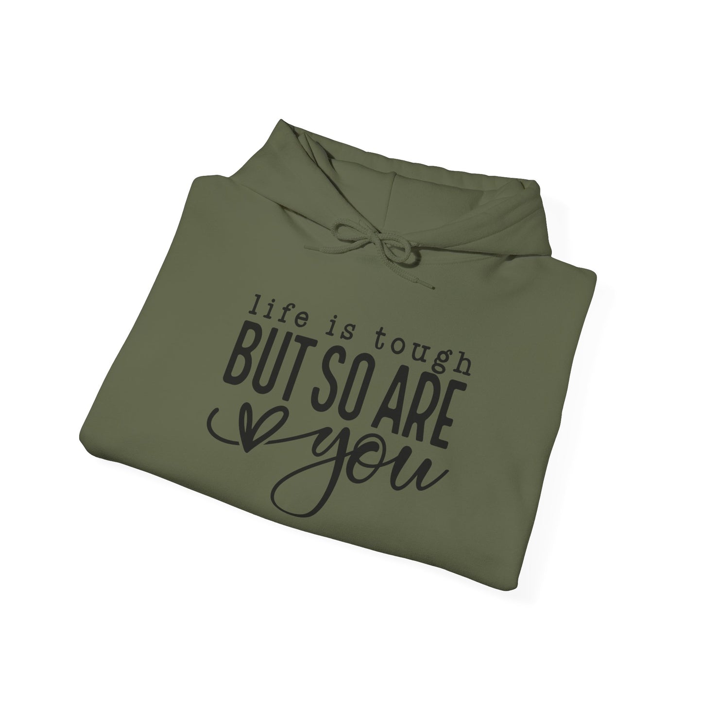 "Life is Tough but so are You" Hooded Sweatshirt