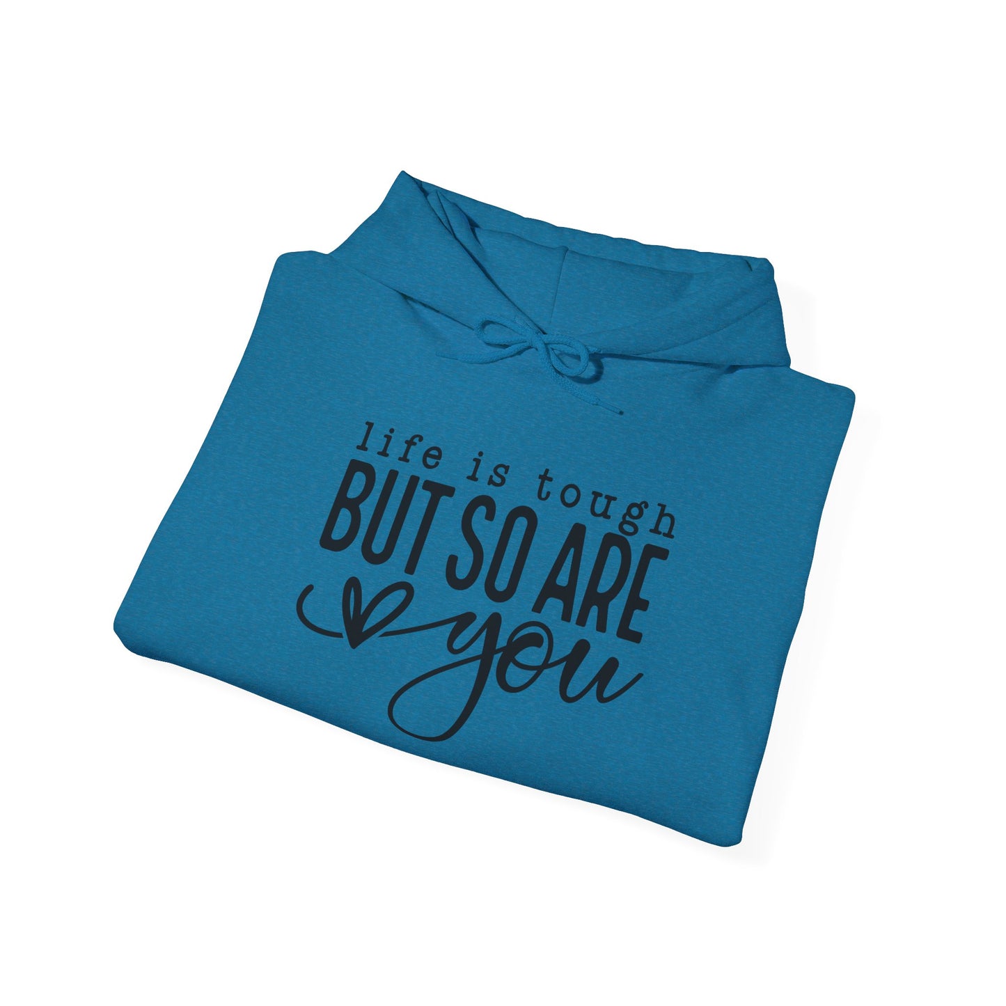 "Life is Tough but so are You" Hooded Sweatshirt