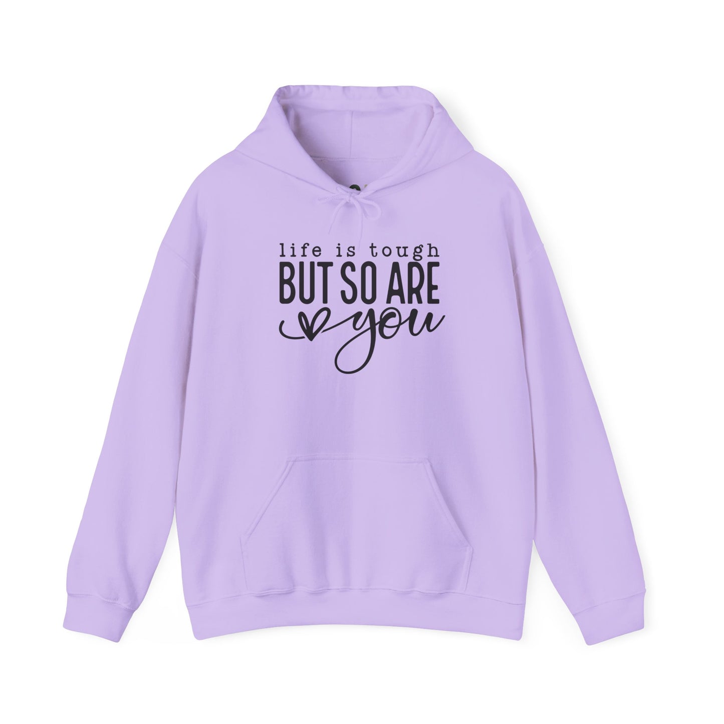 "Life is Tough but so are You" Hooded Sweatshirt