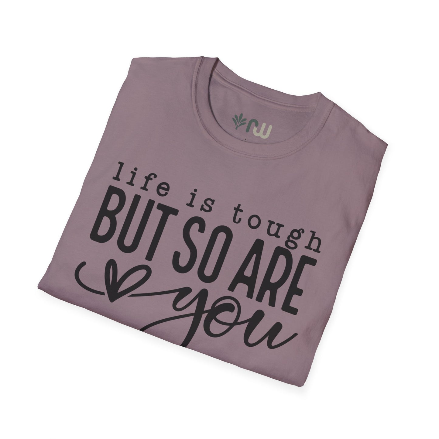 "Life is Tough but so are You" Softstyle T-Shirt