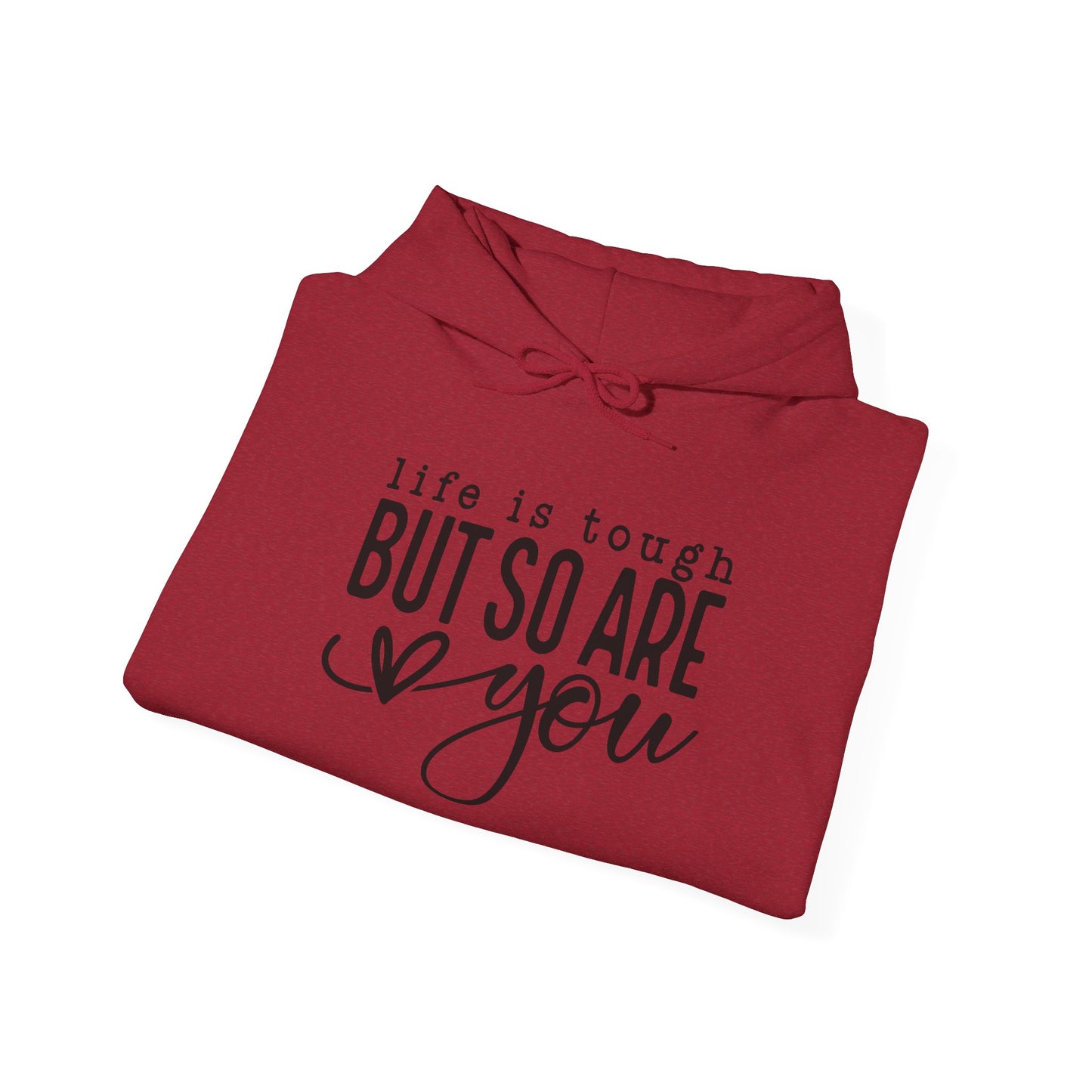 "Life is Tough but so are You" Hooded Sweatshirt