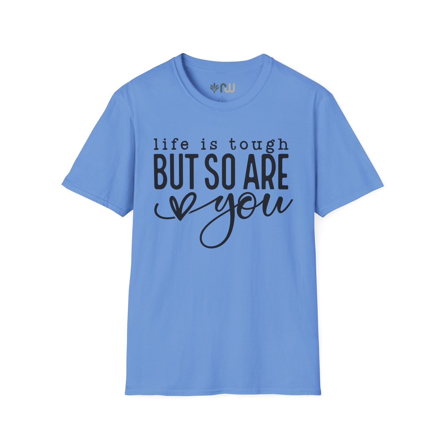 "Life is Tough but so are You" Softstyle T-Shirt