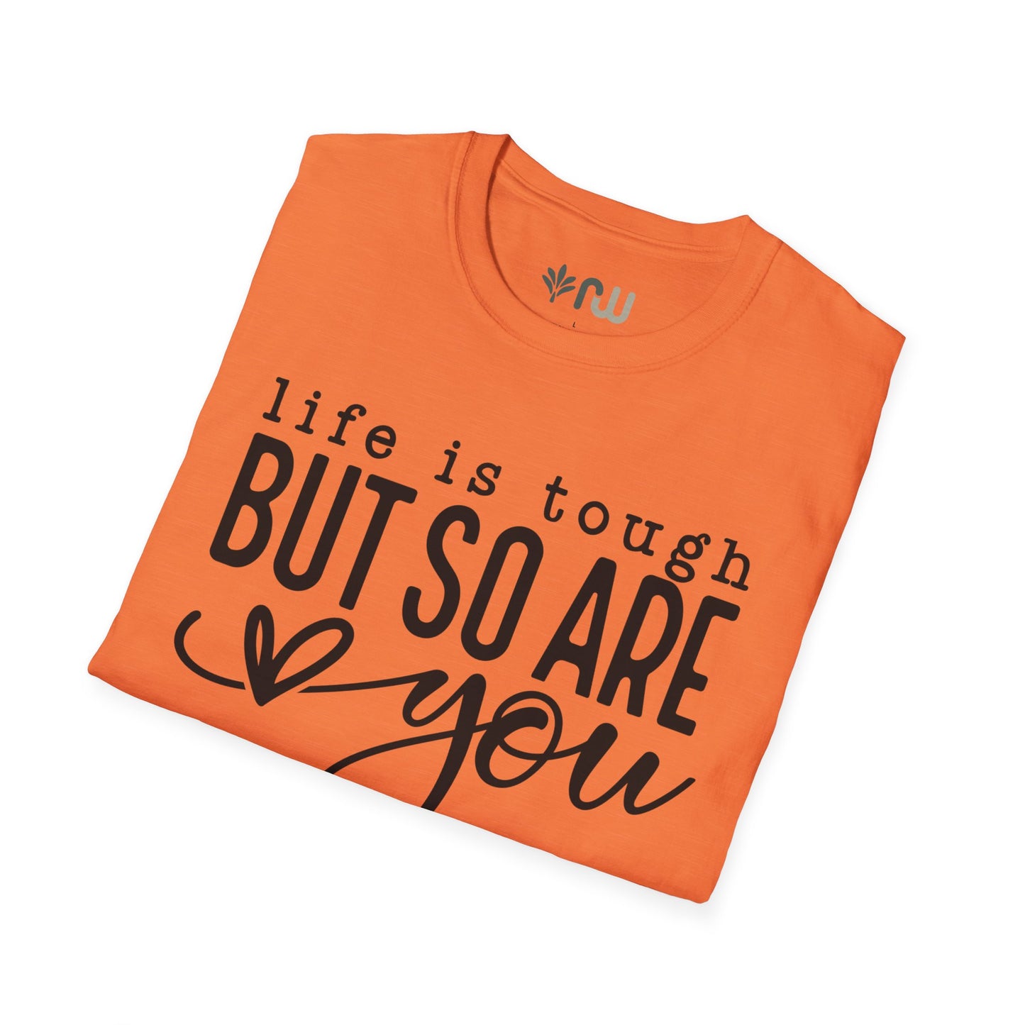 "Life is Tough but so are You" Softstyle T-Shirt