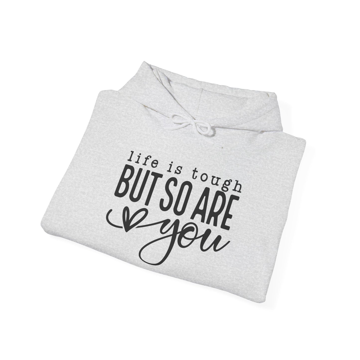 "Life is Tough but so are You" Hooded Sweatshirt