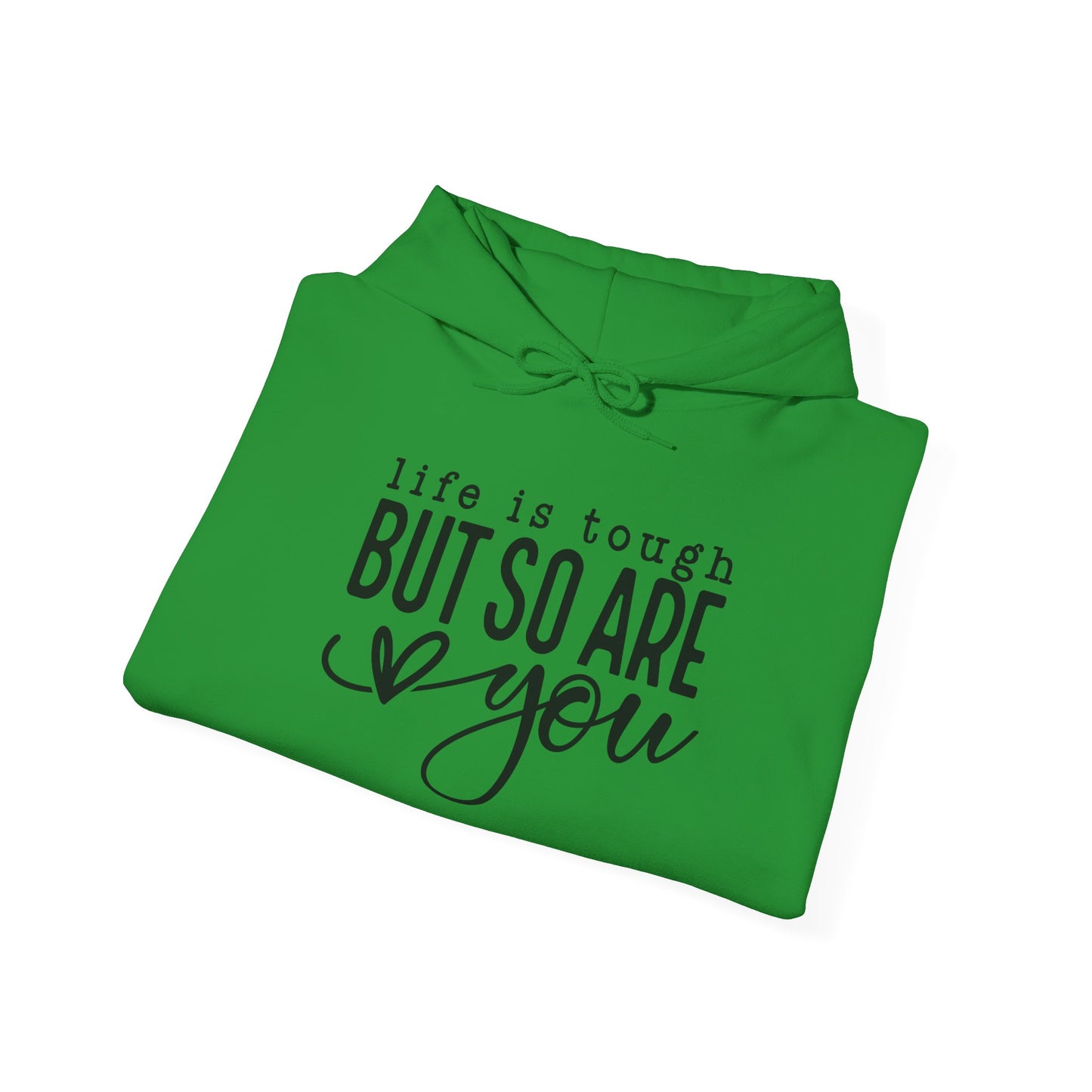 "Life is Tough but so are You" Hooded Sweatshirt