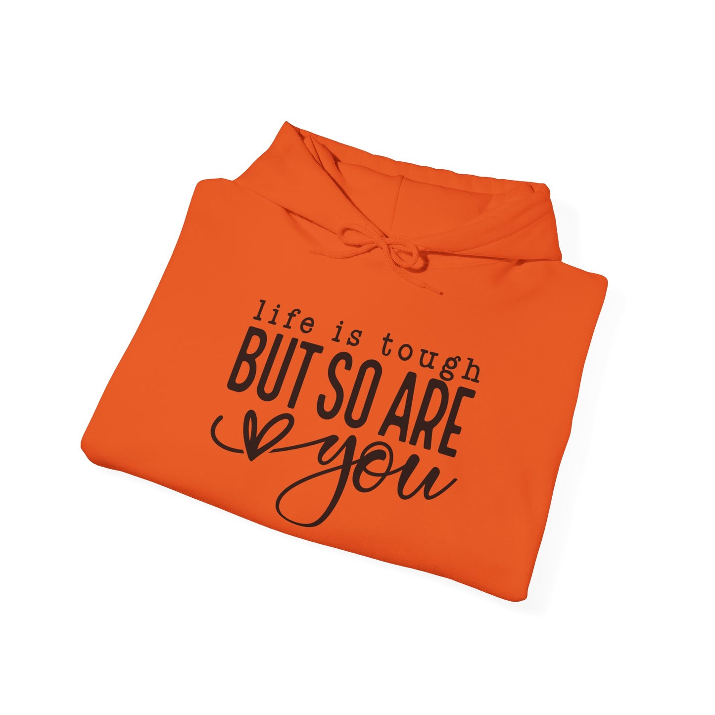 "Life is Tough but so are You" Hooded Sweatshirt