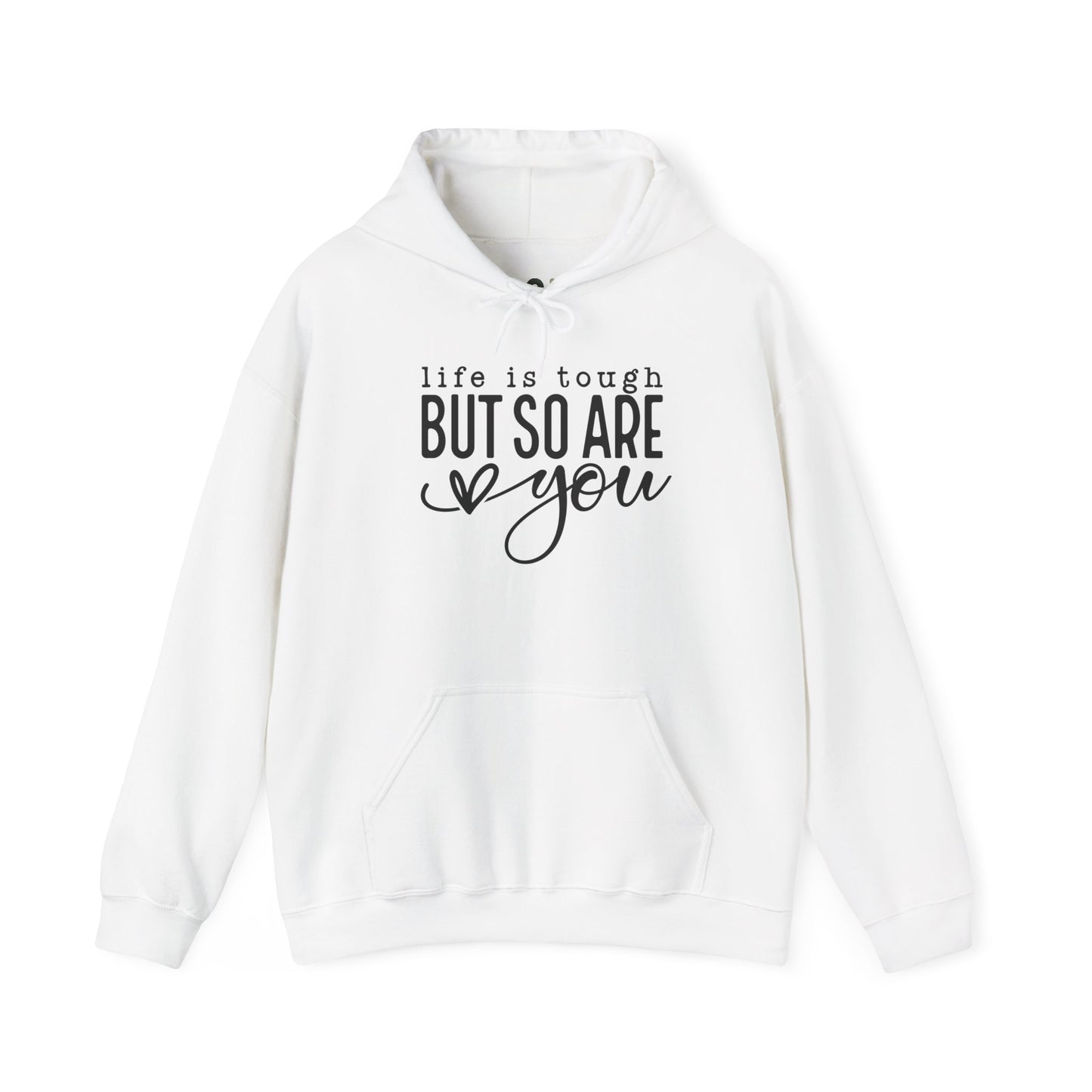 "Life is Tough but so are You" Hooded Sweatshirt