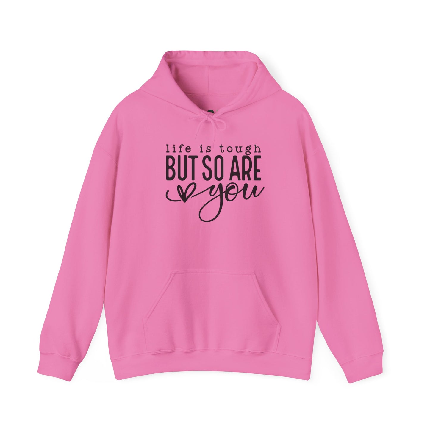 "Life is Tough but so are You" Hooded Sweatshirt