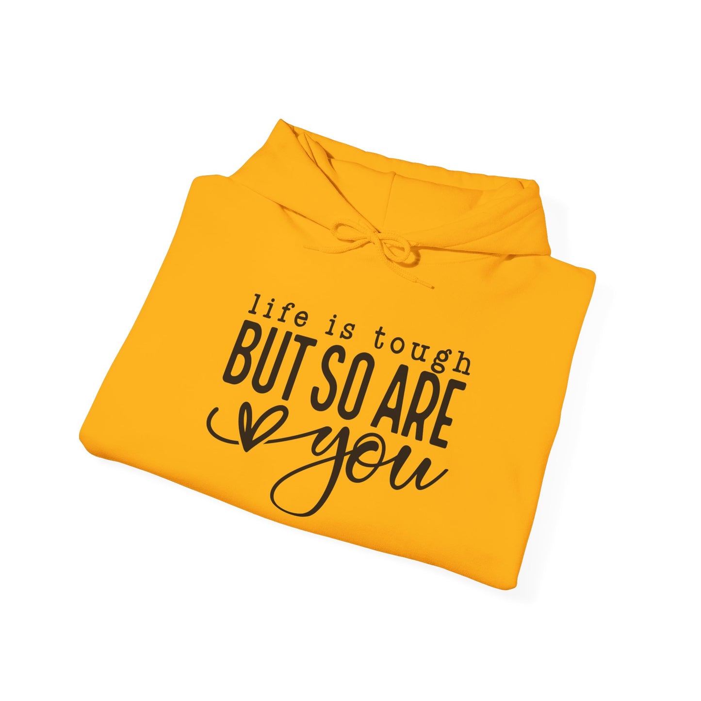 "Life is Tough but so are You" Hooded Sweatshirt