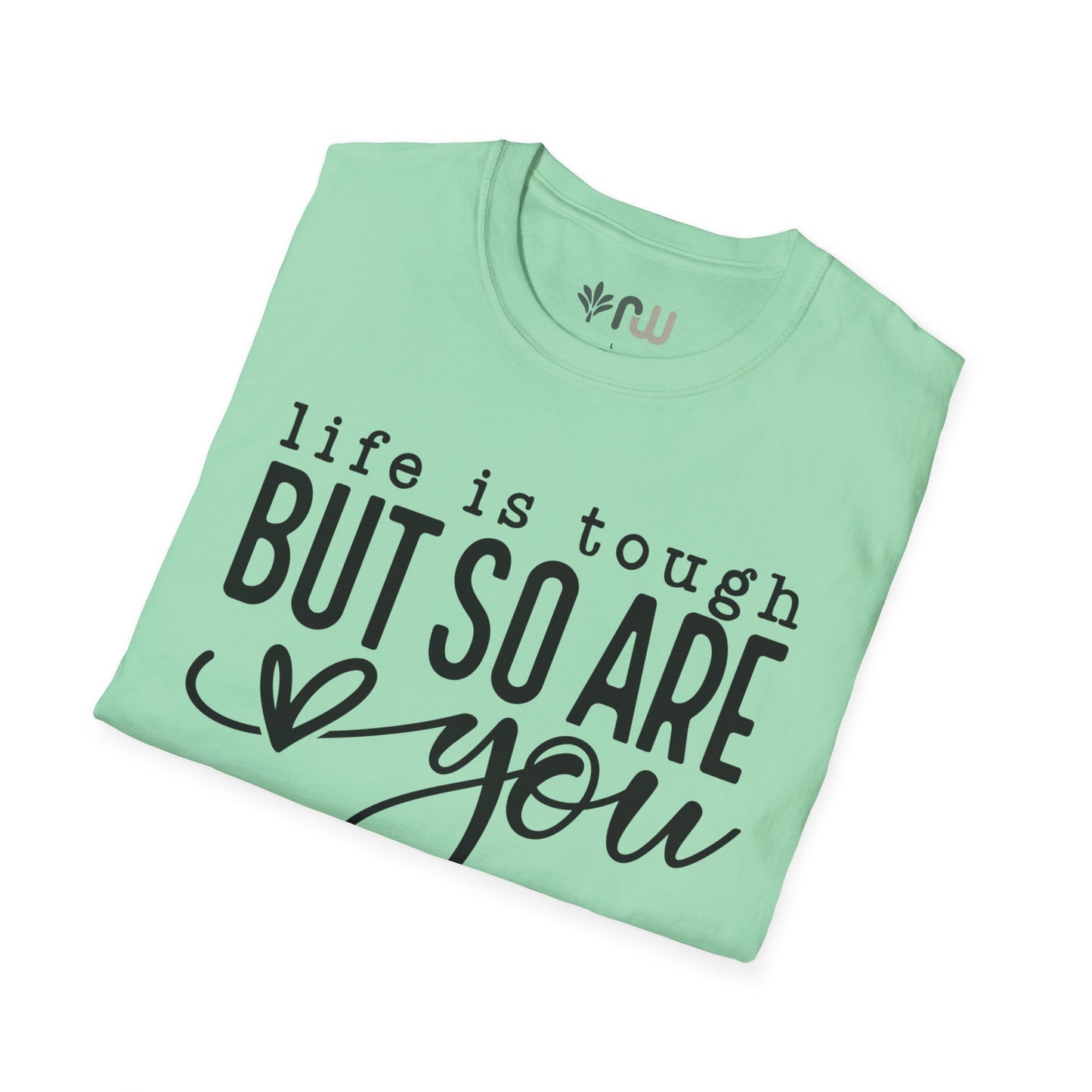 "Life is Tough but so are You" Softstyle T-Shirt