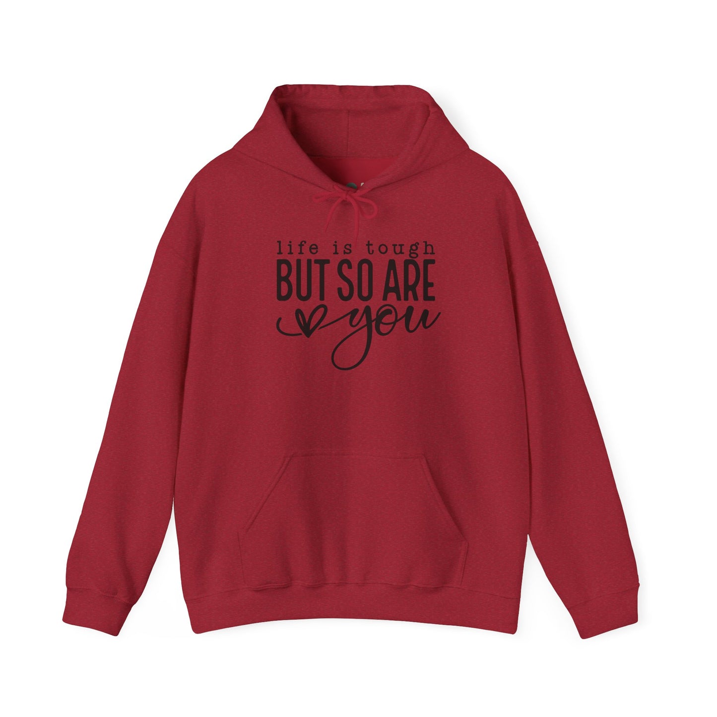 "Life is Tough but so are You" Hooded Sweatshirt