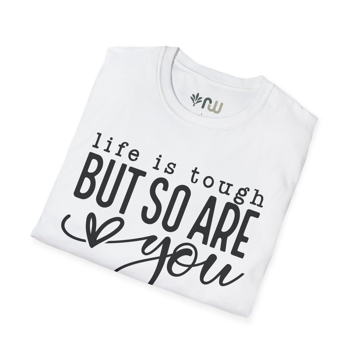 "Life is Tough but so are You" Softstyle T-Shirt