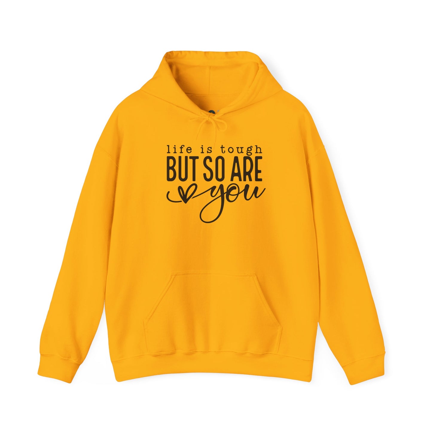 "Life is Tough but so are You" Hooded Sweatshirt