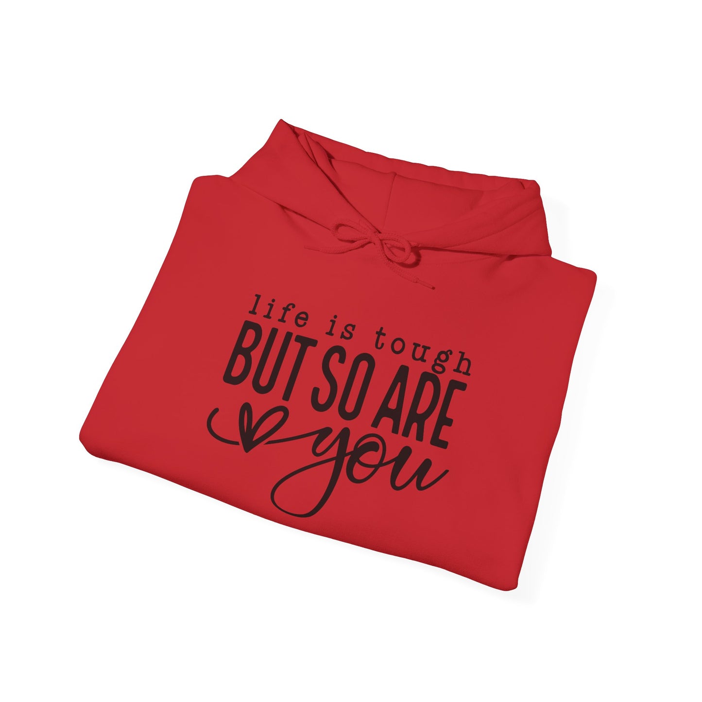 "Life is Tough but so are You" Hooded Sweatshirt