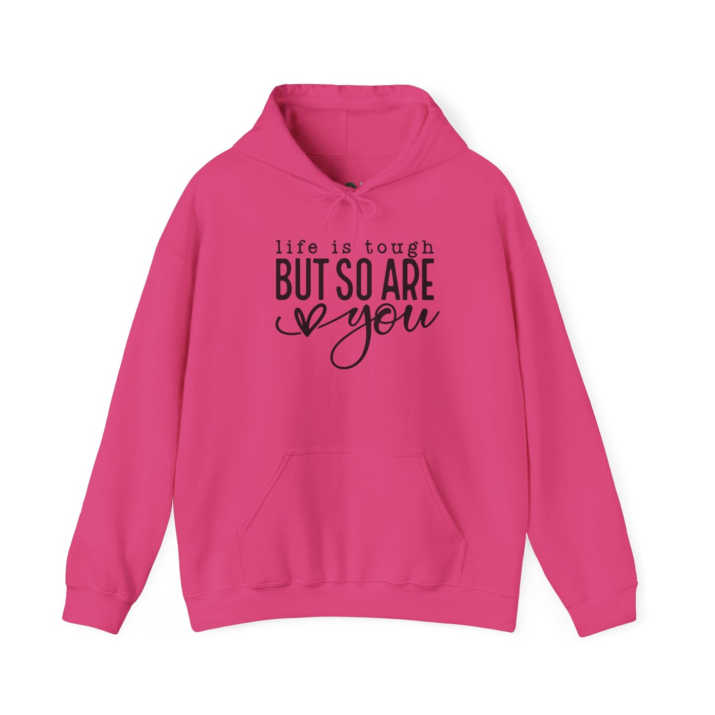 "Life is Tough but so are You" Hooded Sweatshirt