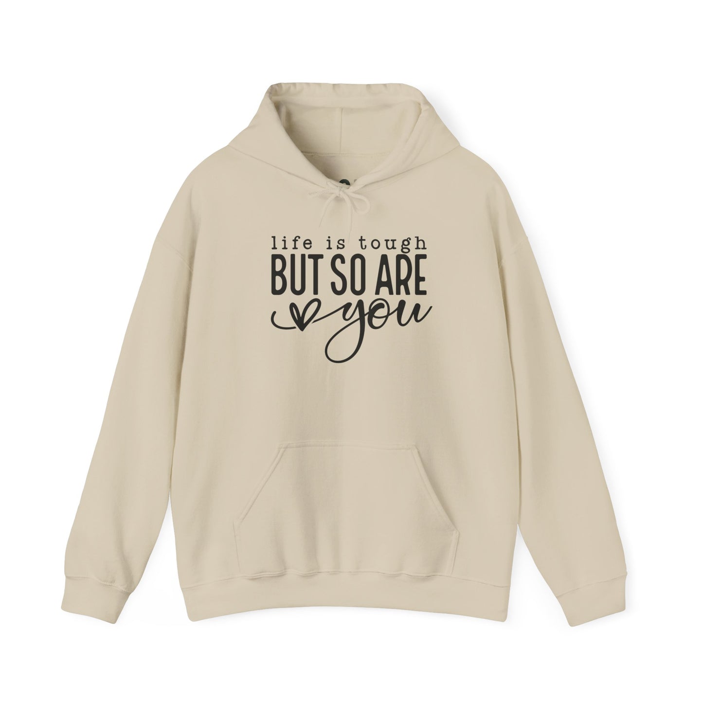 "Life is Tough but so are You" Hooded Sweatshirt
