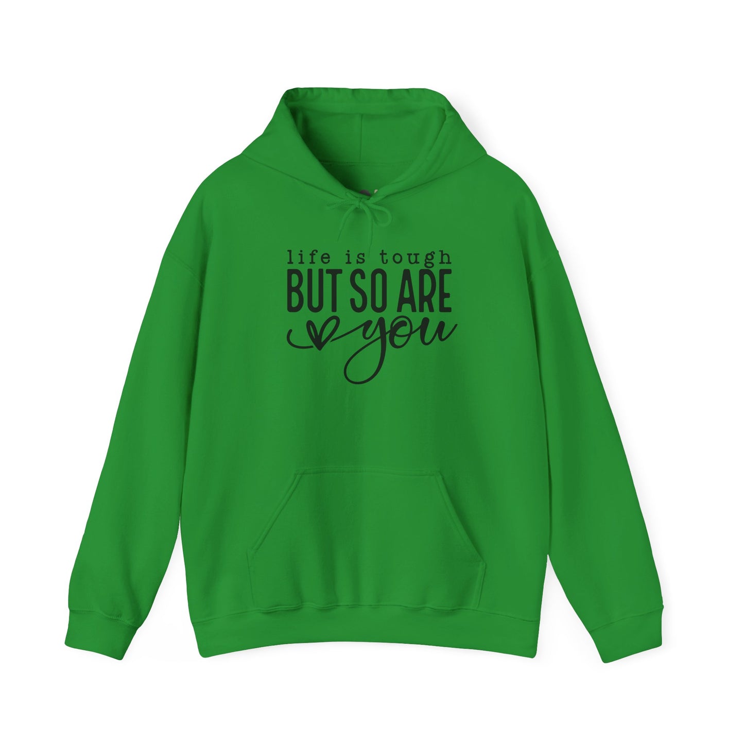 "Life is Tough but so are You" Hooded Sweatshirt