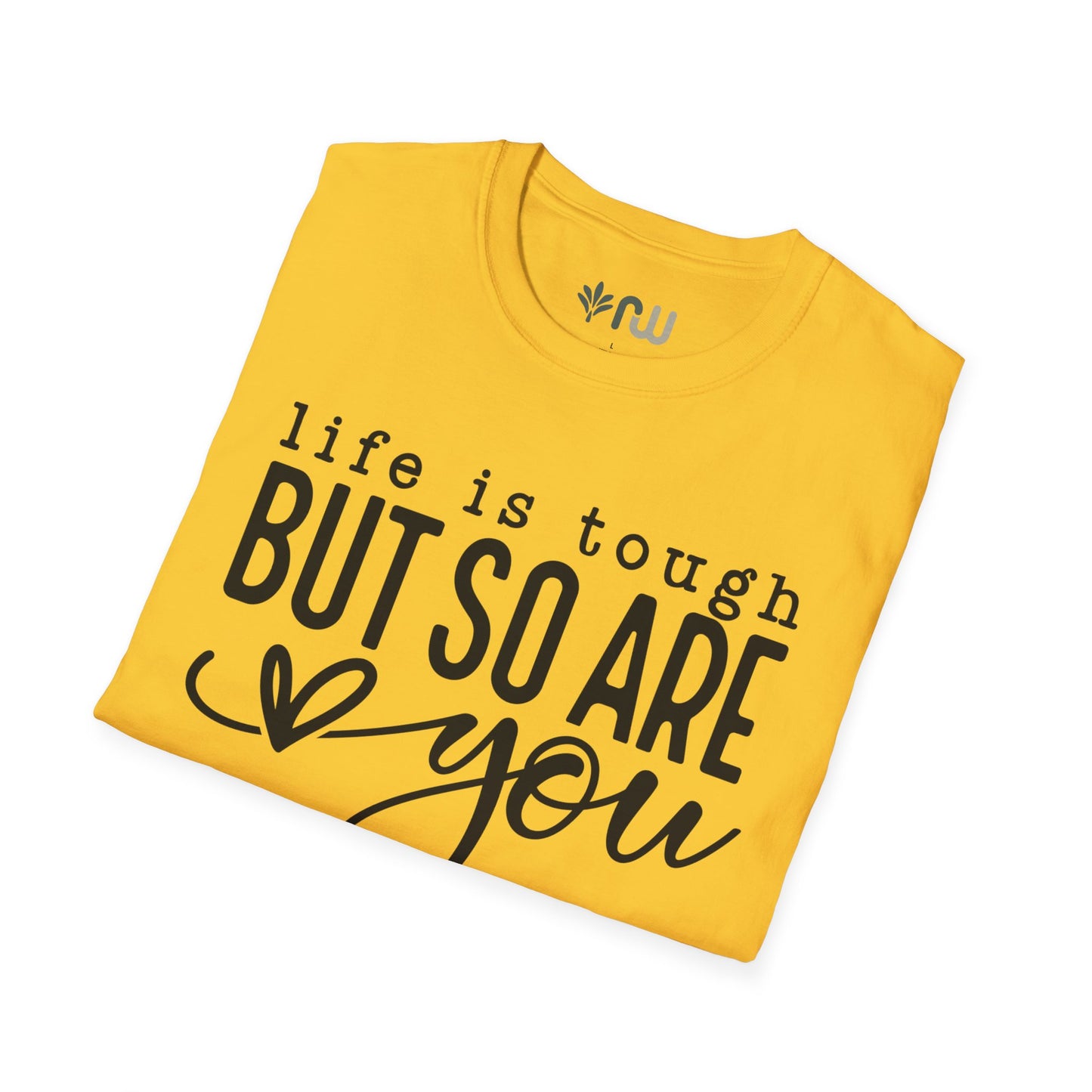 "Life is Tough but so are You" Softstyle T-Shirt