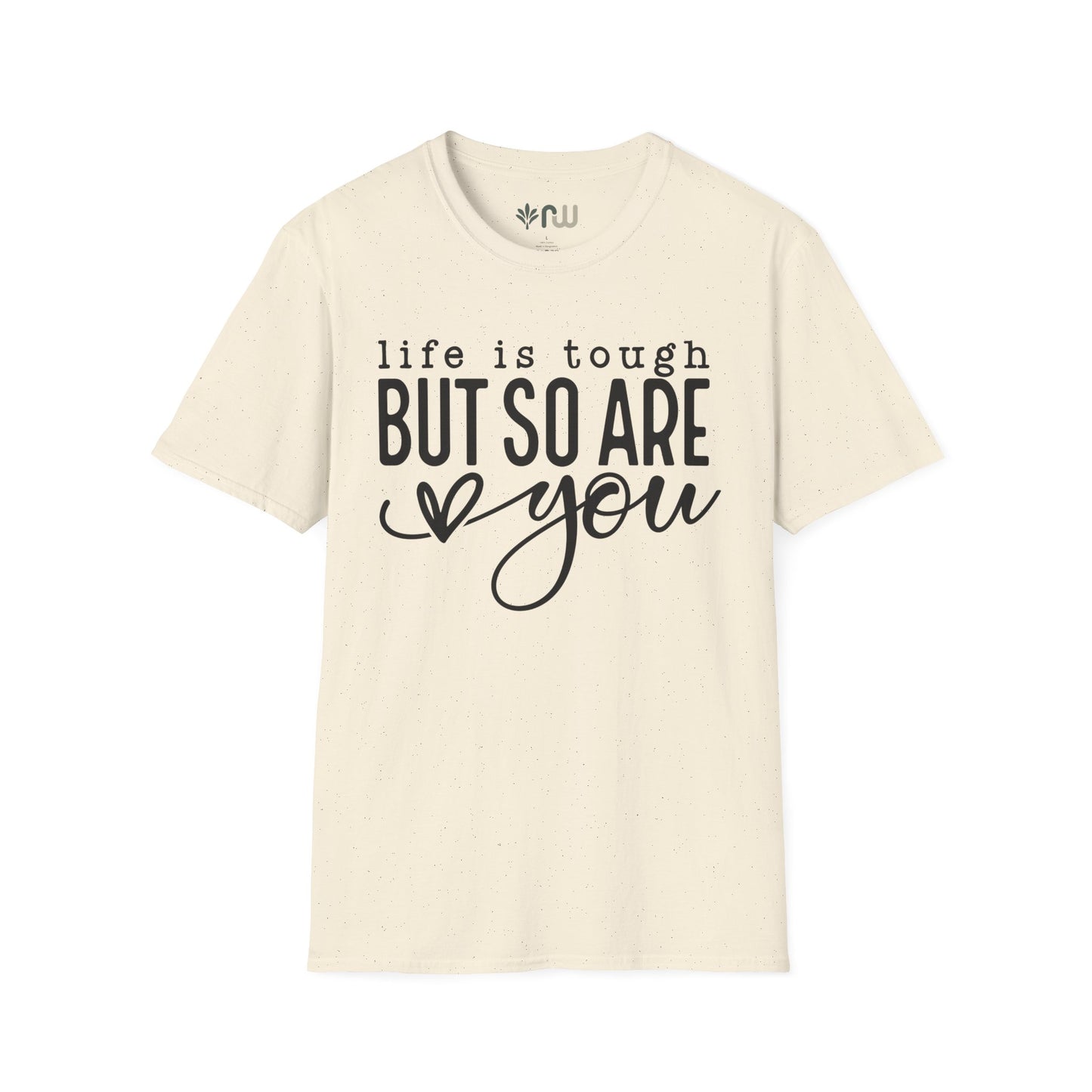 "Life is Tough but so are You" Softstyle T-Shirt