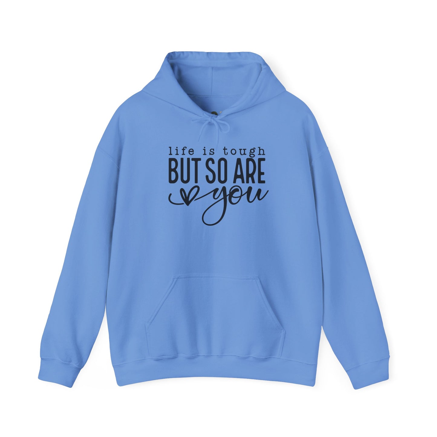 "Life is Tough but so are You" Hooded Sweatshirt