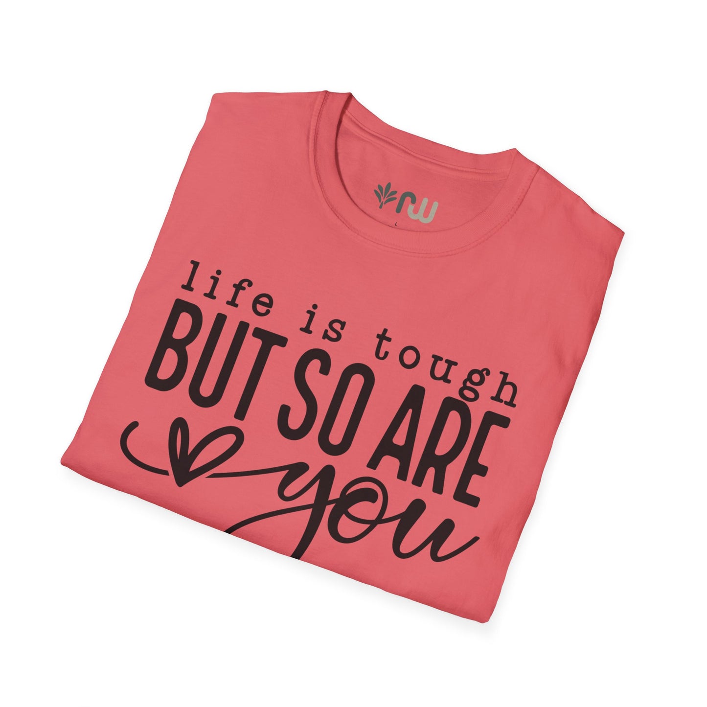 "Life is Tough but so are You" Softstyle T-Shirt