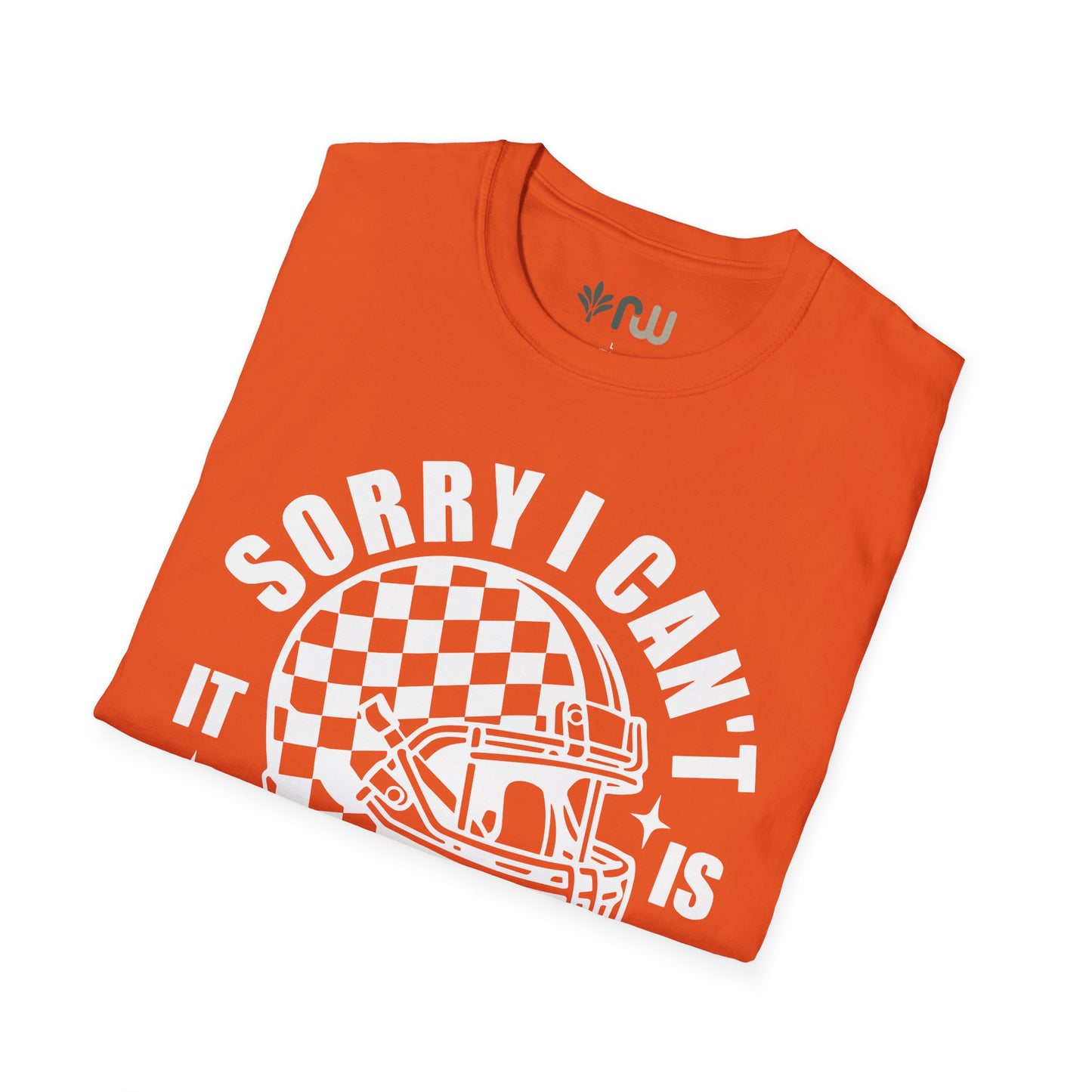 "Sorry I Can't, It Is Football Season" - Softstyle T-Shirt