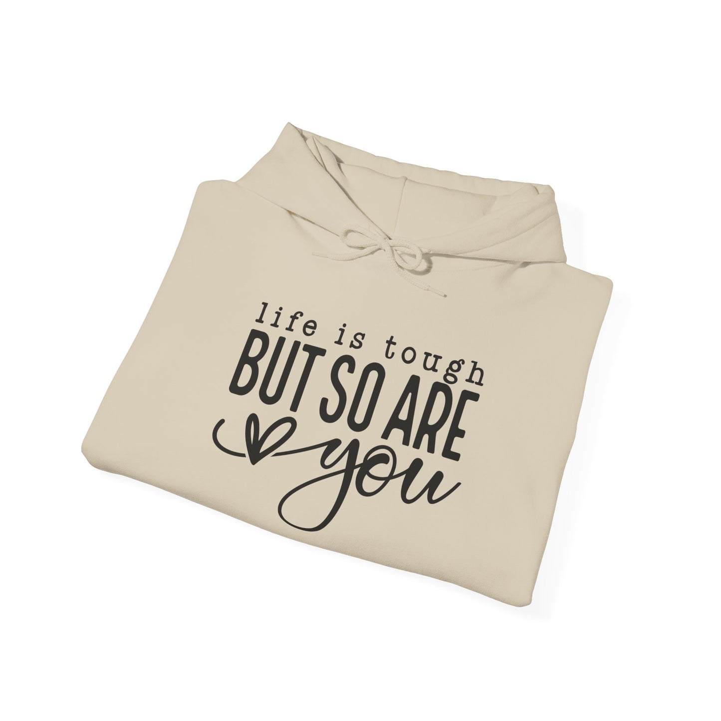 "Life is Tough but so are You" Hooded Sweatshirt