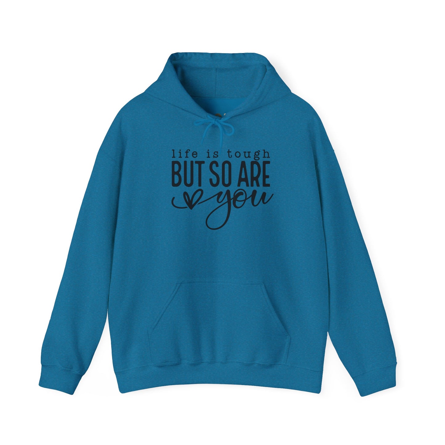 "Life is Tough but so are You" Hooded Sweatshirt