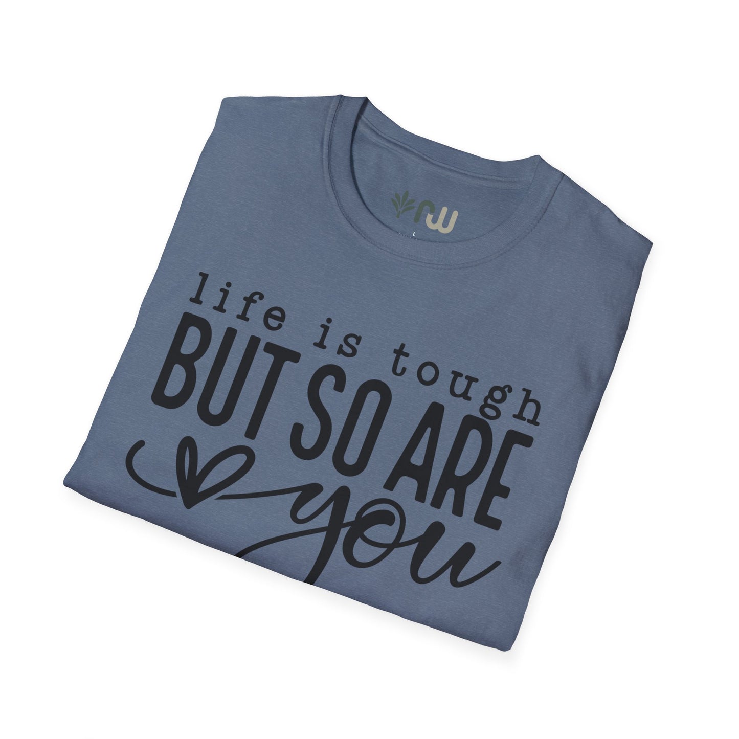 "Life is Tough but so are You" Softstyle T-Shirt