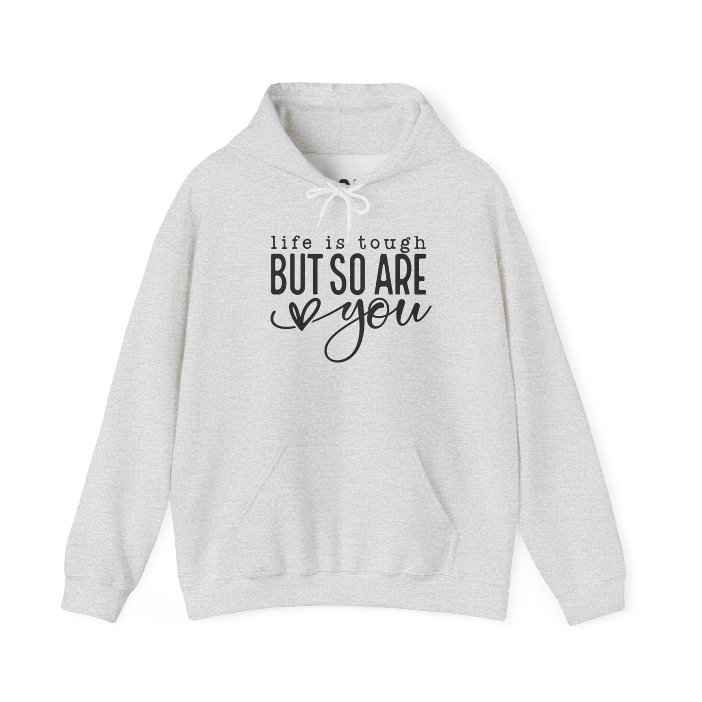 "Life is Tough but so are You" Hooded Sweatshirt