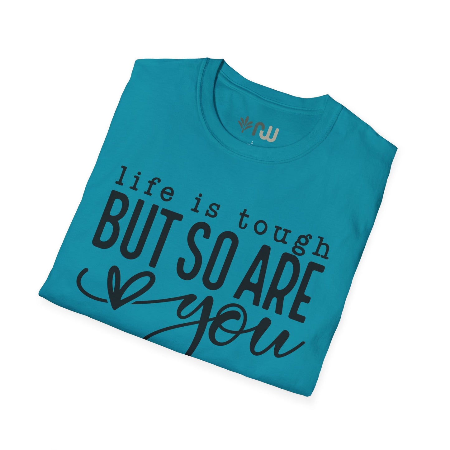 "Life is Tough but so are You" Softstyle T-Shirt