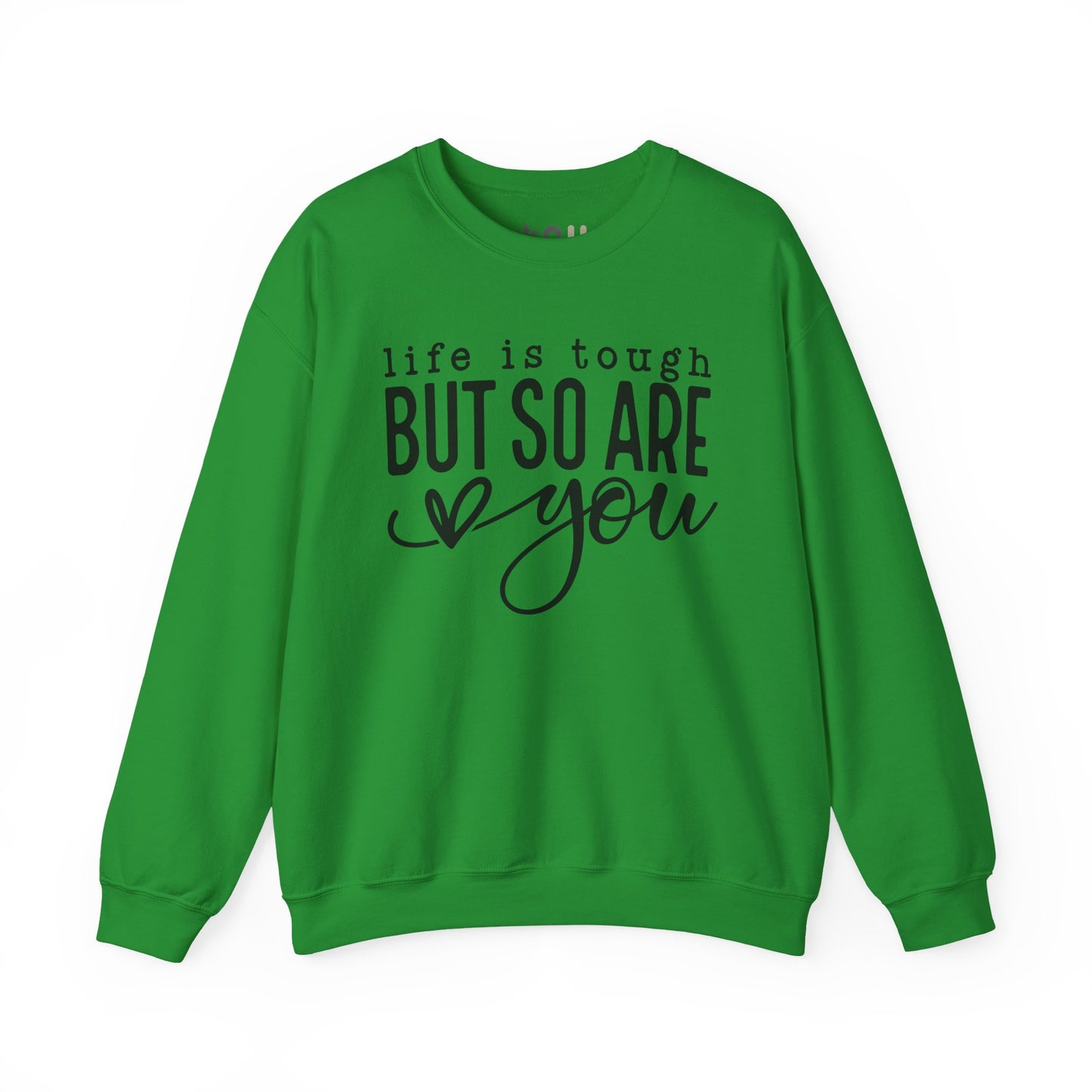 "Life is Tough, but so are You" Crewneck Sweatshirt