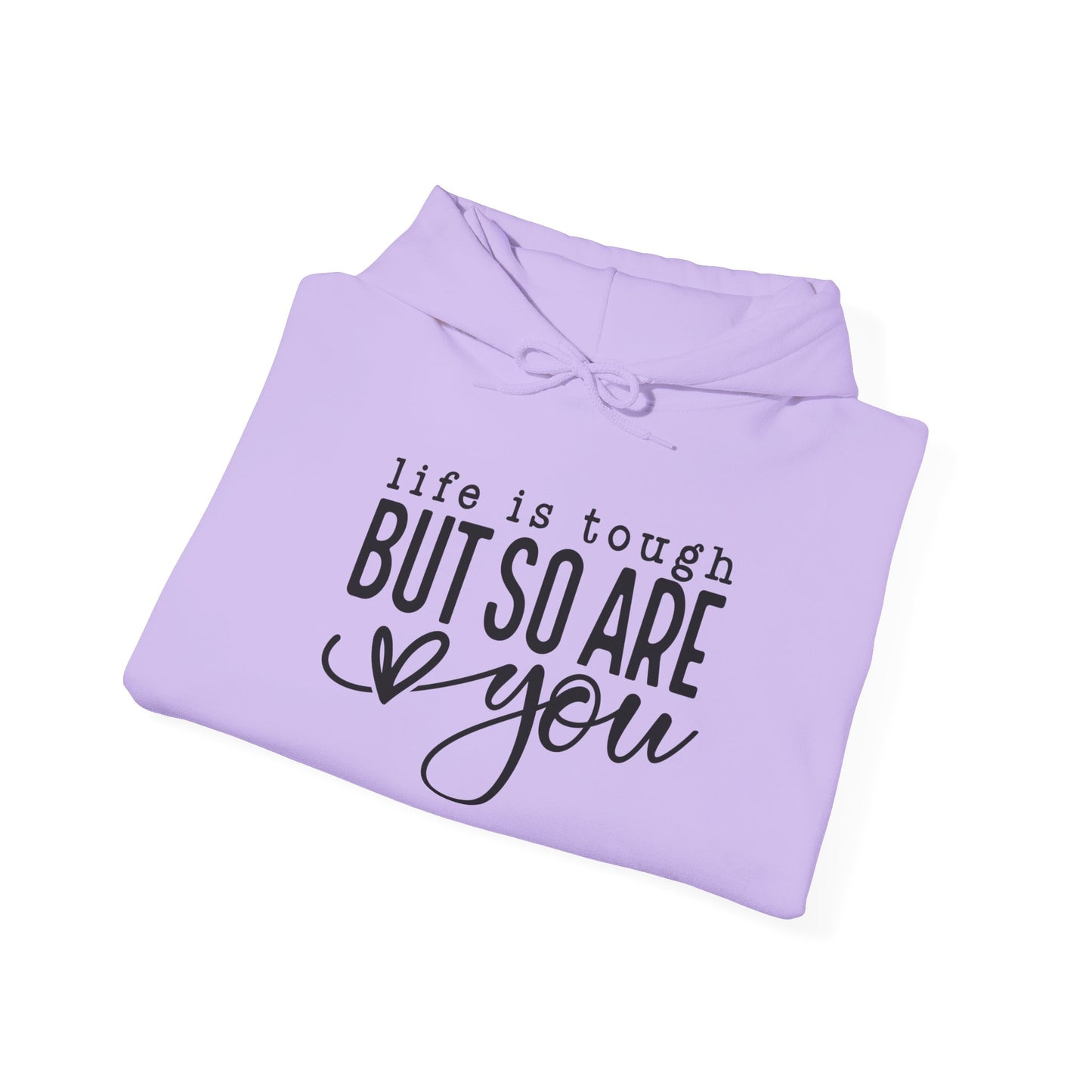 "Life is Tough but so are You" Hooded Sweatshirt
