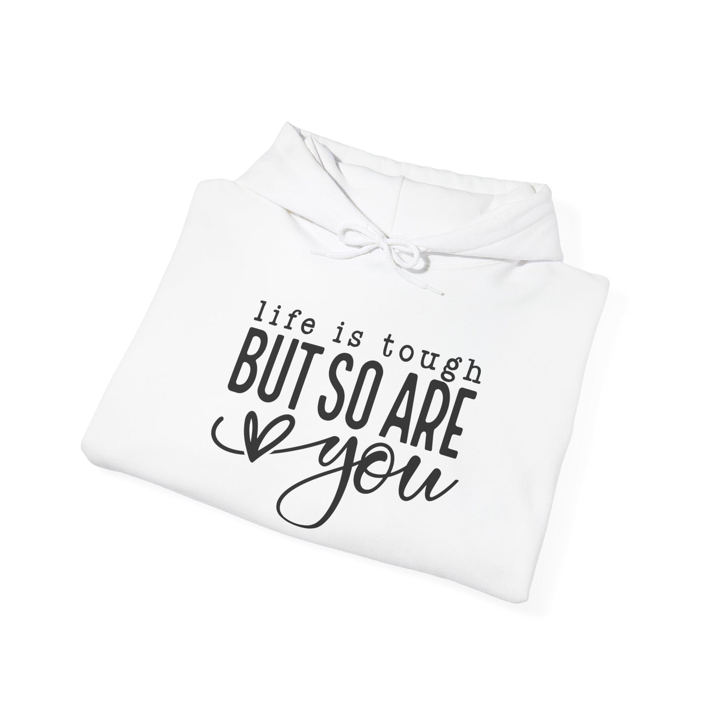 "Life is Tough but so are You" Hooded Sweatshirt