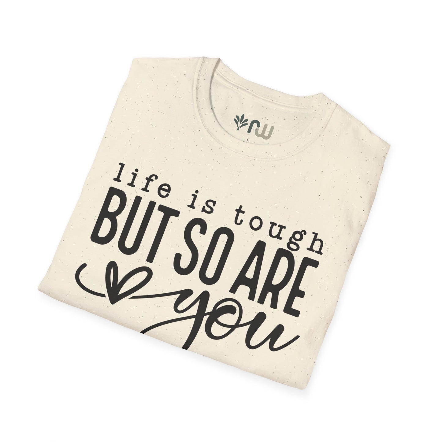 "Life is Tough but so are You" Softstyle T-Shirt