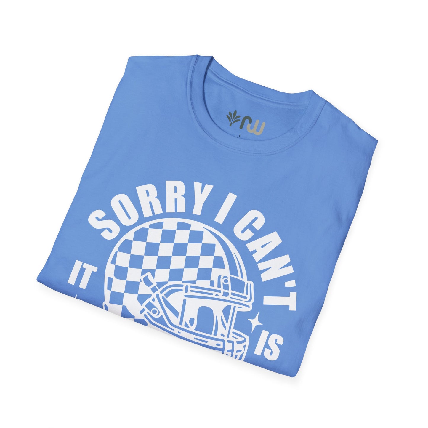 "Sorry I Can't, It Is Football Season" - Softstyle T-Shirt