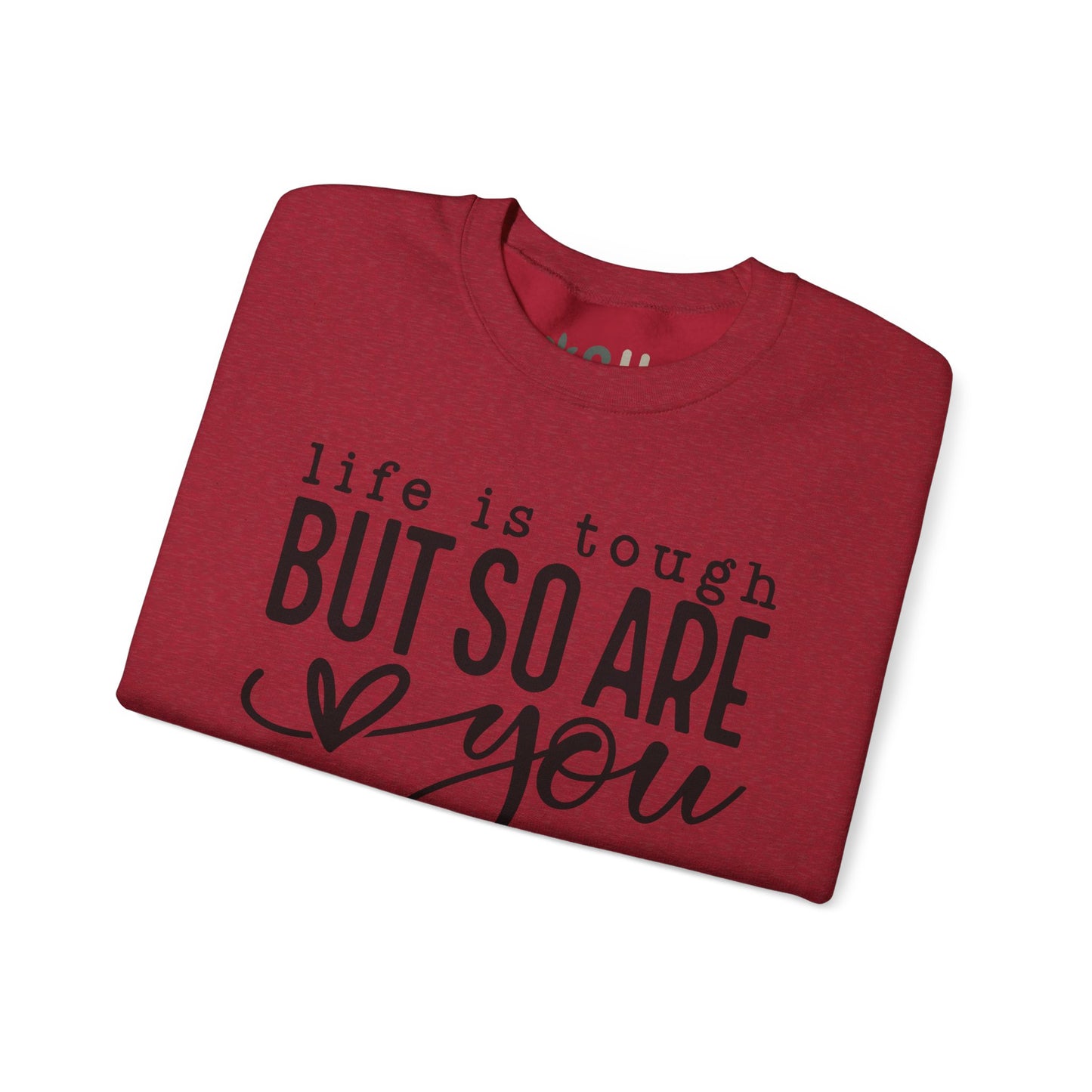 "Life is Tough, but so are You" Crewneck Sweatshirt