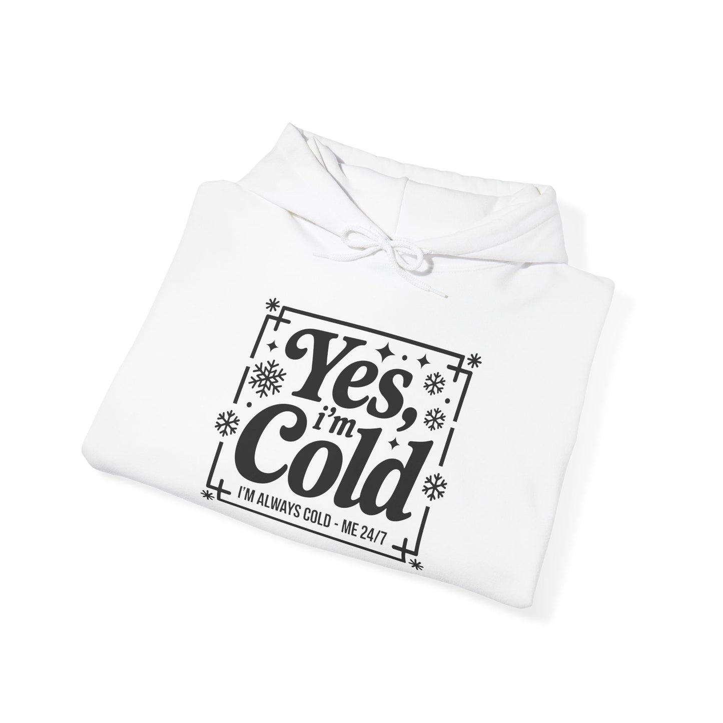 "Yes I'm Cold" Hooded Sweatshirt