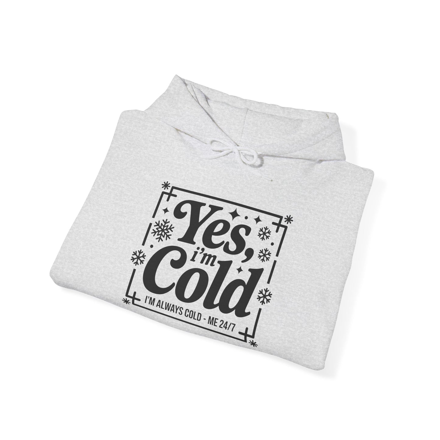 "Yes I'm Cold" Hooded Sweatshirt