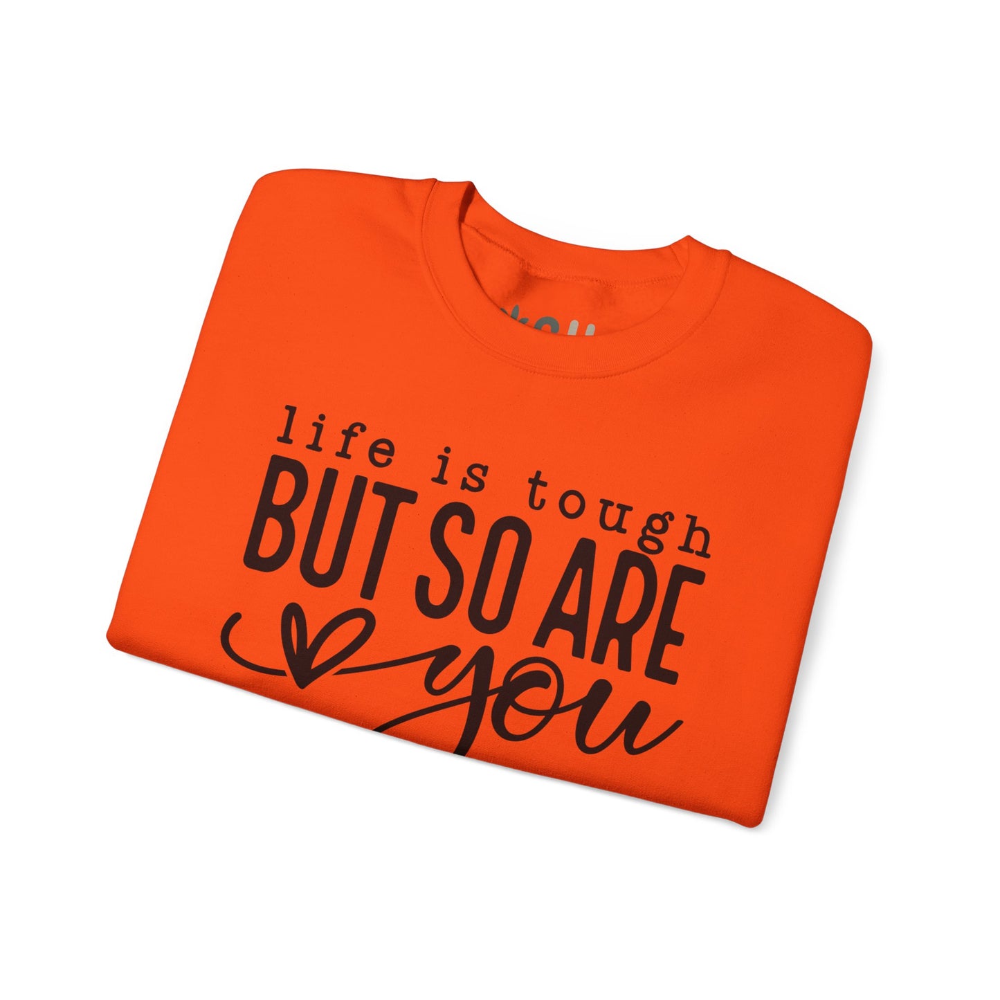 "Life is Tough, but so are You" Crewneck Sweatshirt