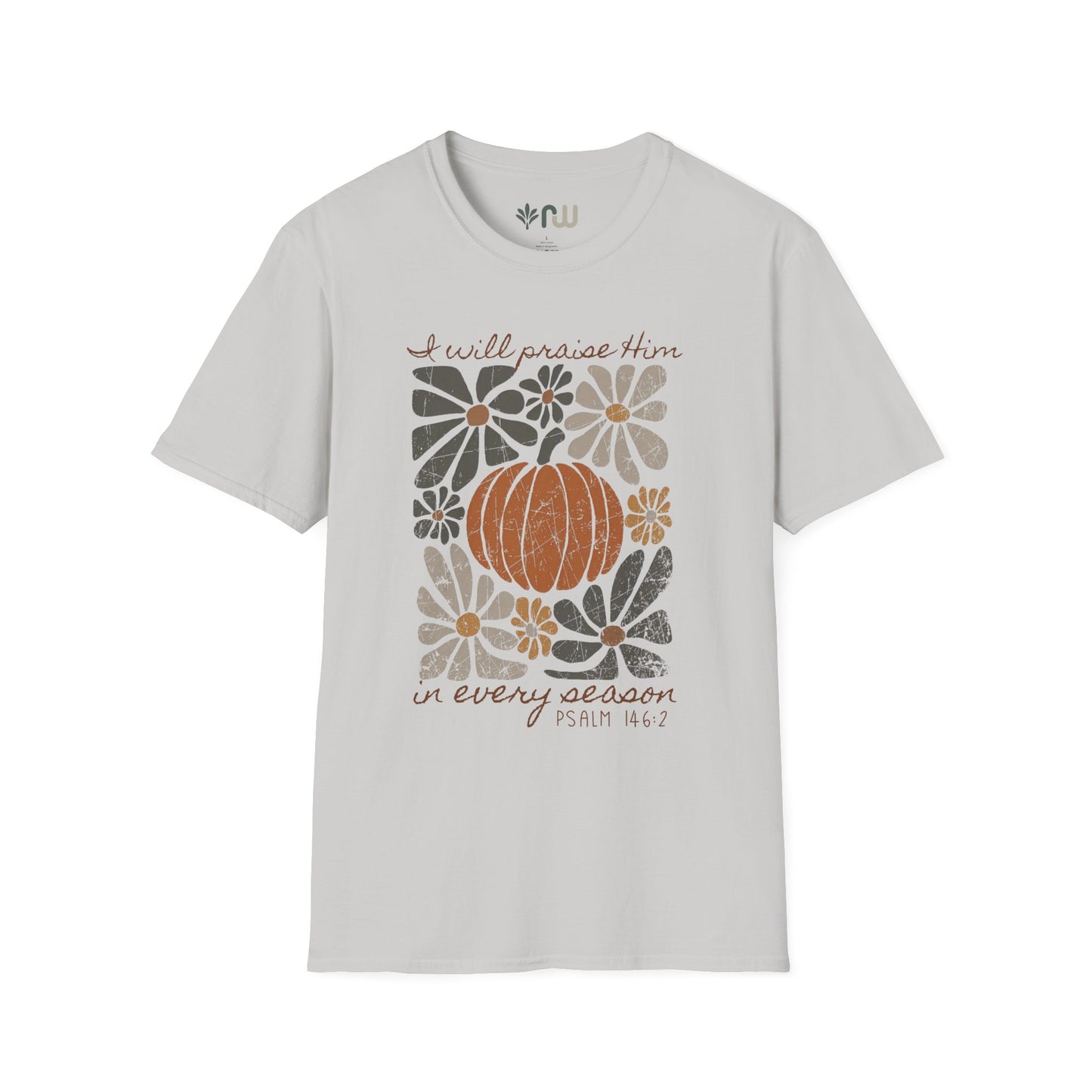 "I Will Praise Him in Every Season" - Softstyle T-Shirt