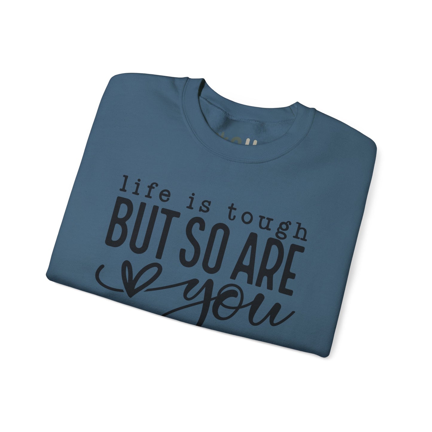 "Life is Tough, but so are You" Crewneck Sweatshirt