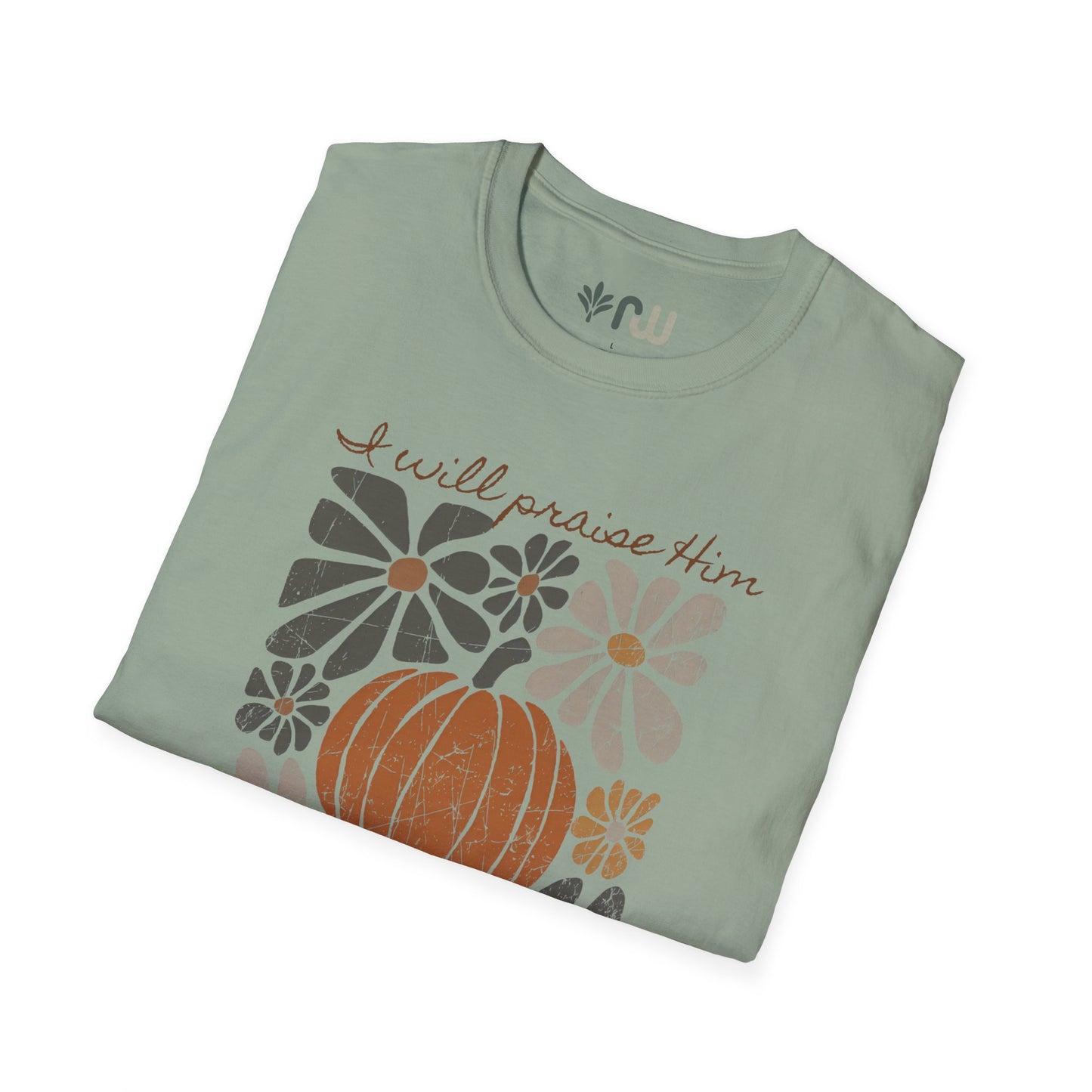 "I Will Praise Him in Every Season" - Softstyle T-Shirt