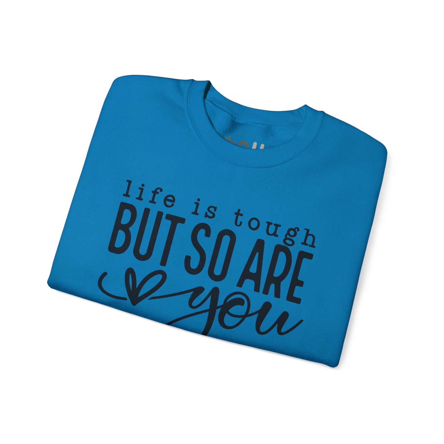 "Life is Tough, but so are You" Crewneck Sweatshirt