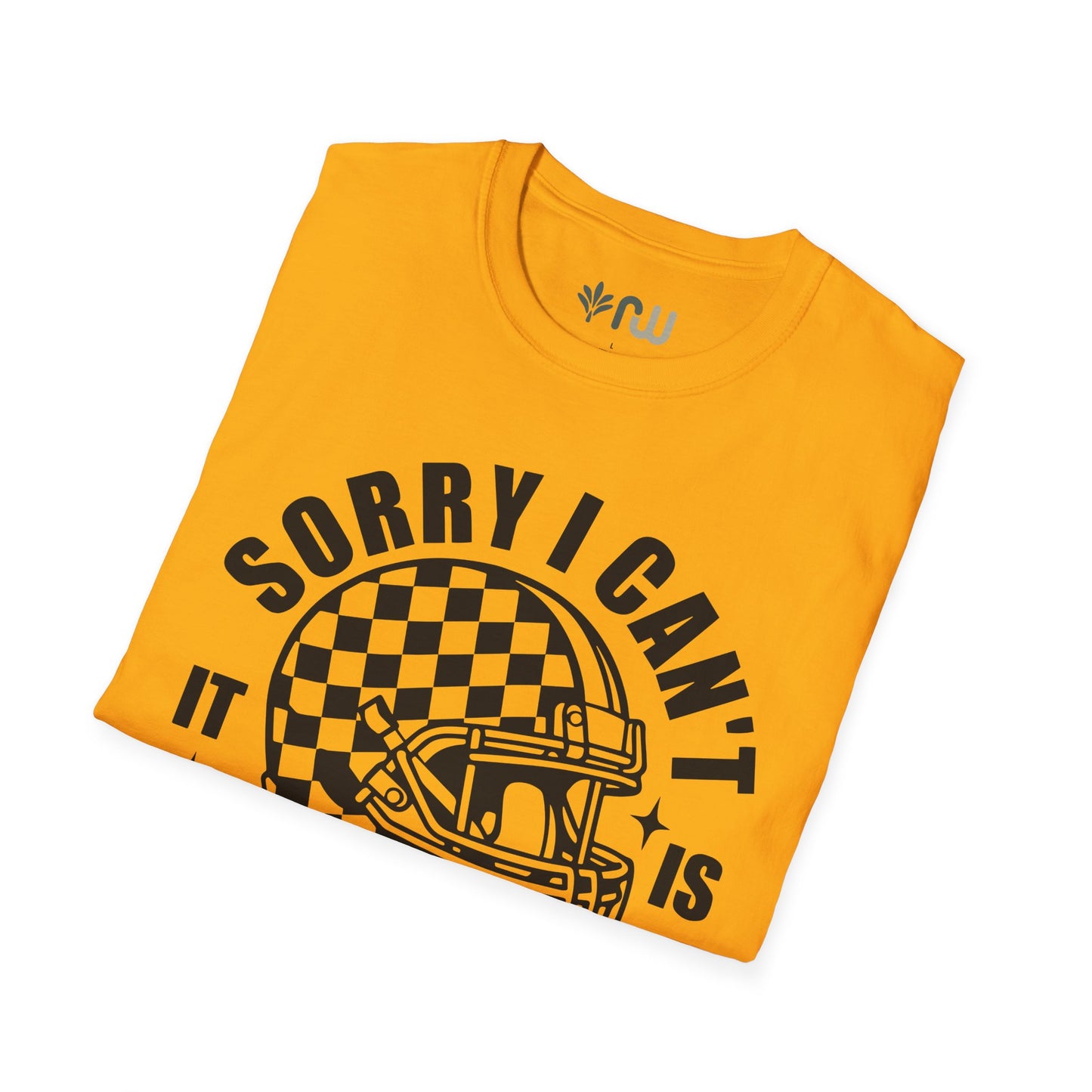 "Sorry I Can't, It Is Football Season" - Softstyle T-Shirt