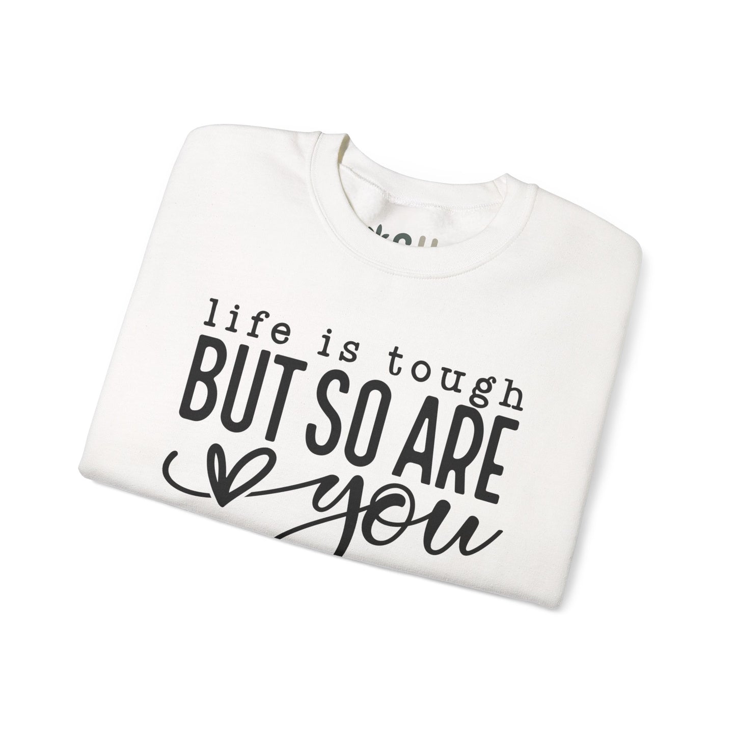 "Life is Tough, but so are You" Crewneck Sweatshirt