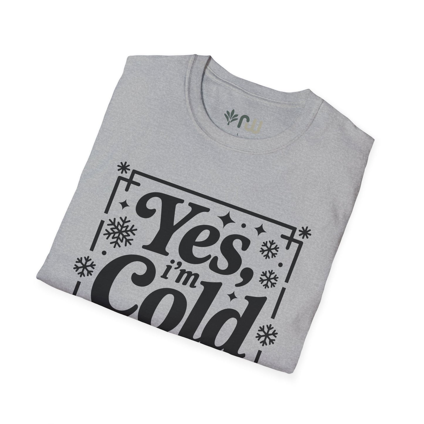 "Yes I'm Cold" - Softstyle T-Shirt