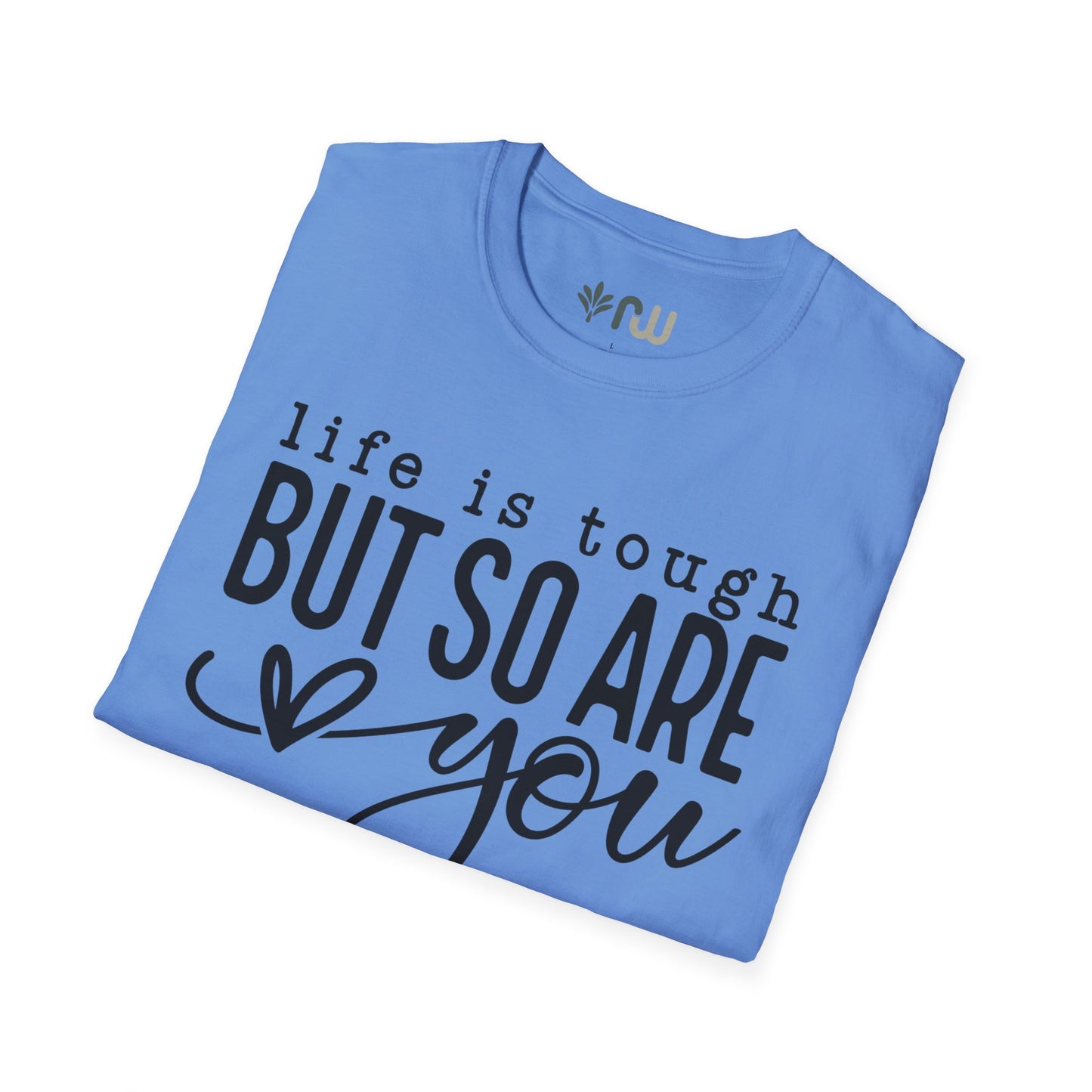 "Life is Tough but so are You" Softstyle T-Shirt